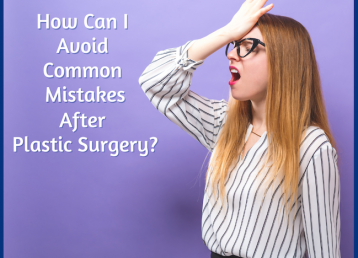 How can I avoid common mistakes after plastic surgery